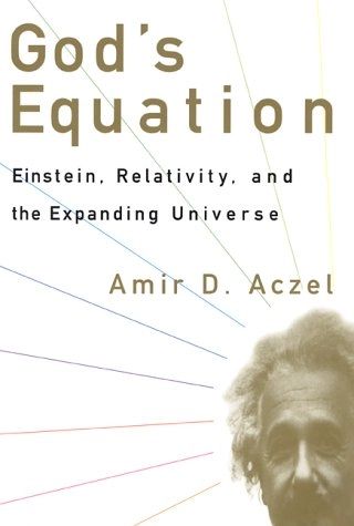 God's Equation: Einstein, Relativity, and the Expanding Universe; Amir D. Aczel
