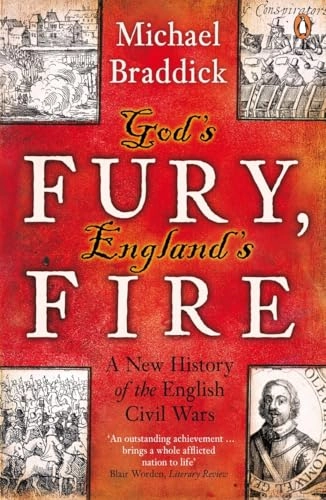 God's fury, England's fire : a new history of the English Civil Wars; Michael Braddick; 2009