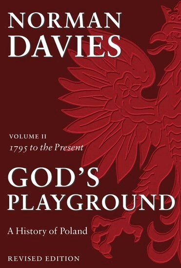 God's playground : a history of Poland in two volumes. · 1795 to the present, Vol. 2; Norman Davies; 2005