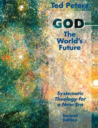 God - the world's future : systematic theology for a new era; Ted Peters; 2000