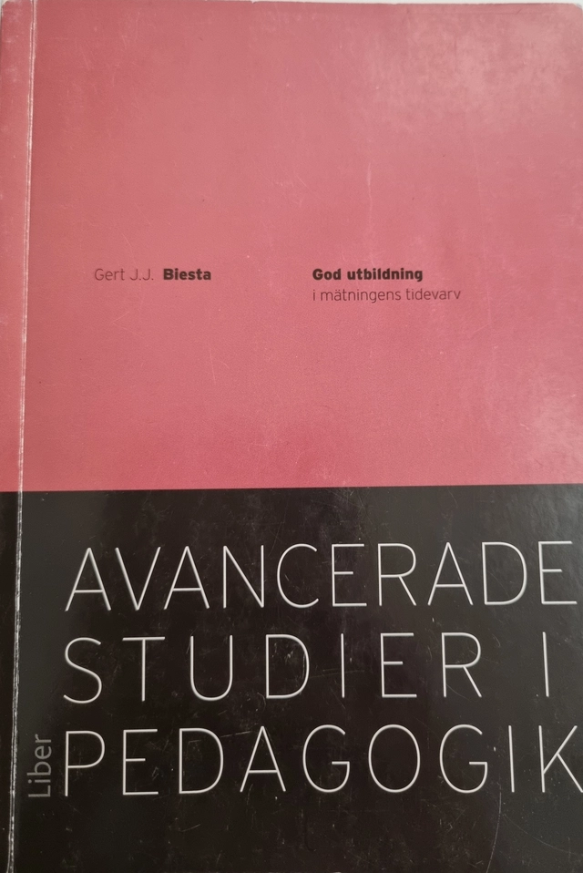 God utbildning i mätningens tidevarv, Avancerade studier i pedagogik ; Gert J.J. Birsta; 2011