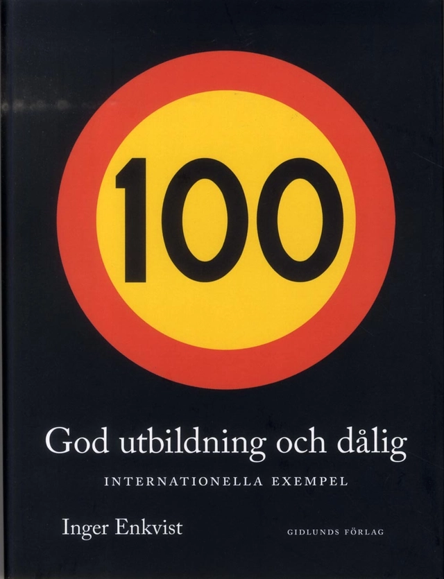 God utbildning och dålig : internationella exempel; Inger Enkvist; 2013