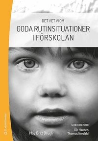 Goda rutinsituationer i förskolan; May-Britt Drugli, Ole Hansen, Thomas Nordahl; 2018