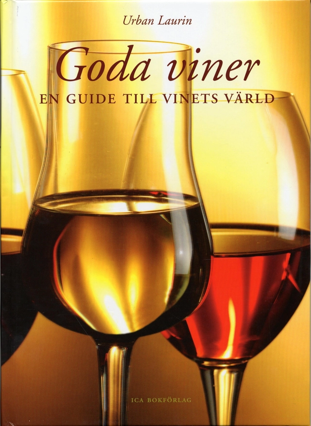 Goda viner : en guide till vinets värld; Urban Laurin; 2004
