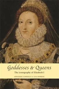 Goddesses and Queens; Annaliese Connolly, Lisa Hopkins; 2013