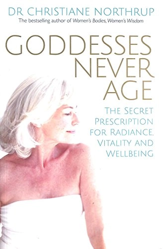 Goddesses never age : the secret prescription for radiance, vitality, and well-being; Christiane Northrup; 2015