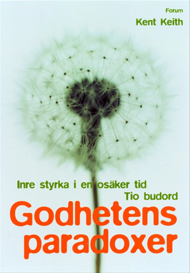 Godhetens paradoxer : Inre styrka i en osäker tid - tio budord; Kent Keith; 2003