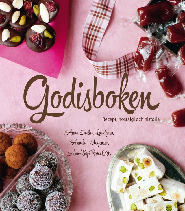 Godisboken : recept, nostalgi och historia; Annika Mogensen, Anna Emilia Lundgren; 2014