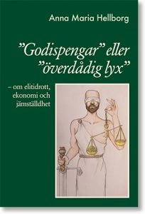 ”Godispengar” eller ”överdådig lyx” : om elitidrott, ekonomi och jämställdhet; Anna Maria Hellborg; 2019