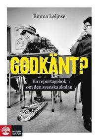 Godkänt? : en reportagebok om den svenska skolan; Emma Leijnse; 2012