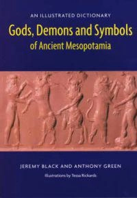 Gods, demons and symbols of ancient Mesopotamia : an illustrated dictionary; Jeremy Black; 1992