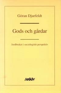 Gods och gårdar : jordbruket i sociologiskt perspektiv; Göran Djurfeldt; 1994