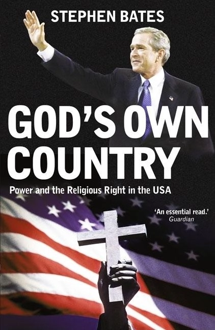 Gods own country - religion and politics in the usa; Stephen Bates; 2008