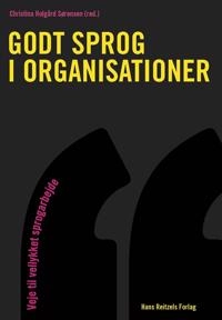 Godt sprog i organisationer : veje til vellykket sprogarbejde; Christina Holgård Sørensen, Leif Becker Jensen, Kresten Bjerg, Katrine Dahl Clement, Anne Kjærgaard, Maya Krone, Margrethe Kvarenes, Pernille Steensbech Lemée, Anne Katrine Lund, Maria Elisabeth Nielsen; 2014