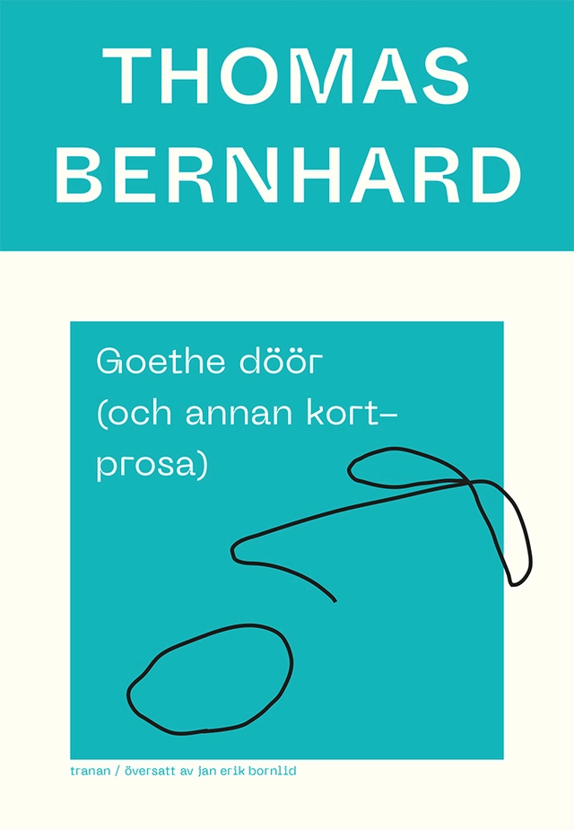 Goethe döör (och annan kortprosa); Thomas Bernhard; 2023