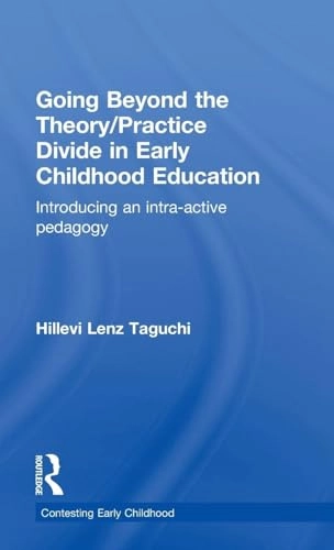 Going beyond the theory/practice divide in early childhood education : introducing an intra-active pedagogy; Hillevi Lenz Taguchi; 2010