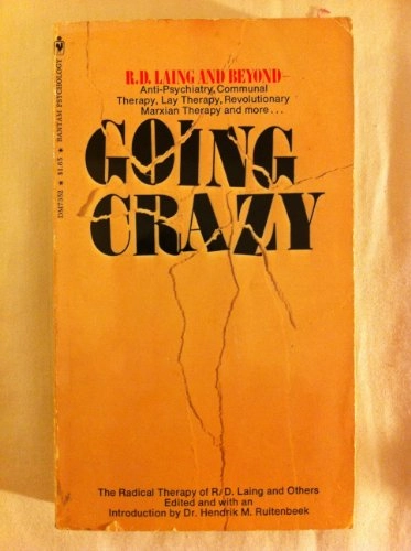 Going Crazy: the Radical Therapy of R. D. Laing and Others; Hendrik Ruitenbeek; 1972