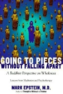 Going to Pieces Without Falling Apart: A Buddhist Perspective on Wholeness; Mark Epstein; 1998