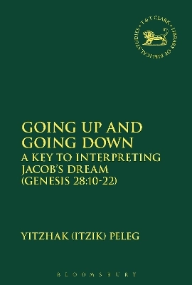 Going Up and Going Down: A Key to Interpreting Jacob's Dream (Gen 28.10-22) [Elektronisk resurs]; Yitzhak Peleg, Peleg, Yitzhak Peleg, Laura Quick; 2015