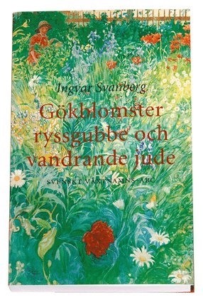 Gökblomster, ryssgubbe och vandrande jude : svenskt växtnamns-ABC; Ingvar Svanberg; 2002