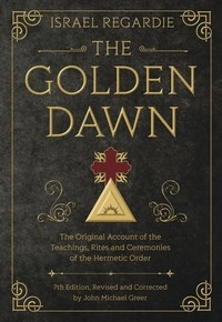 Golden dawn - the original account of the teachings, rites, and ceremonies; John Michael Greer; 2016