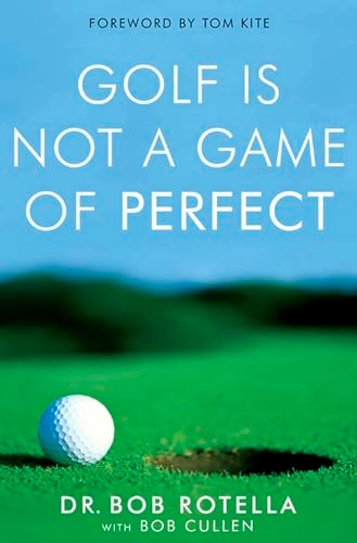 Golf is not a game of perfect; Dr. Robert J. Rotella; 2004