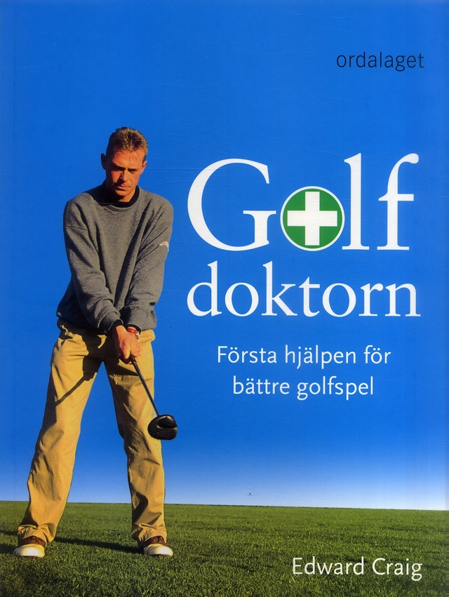 Golfdoktorn : första hjälpen för bättre golfspel; Edward Craig; 2006