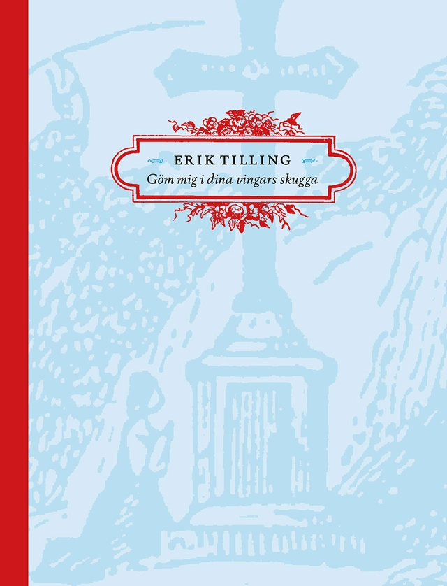 Göm mig i dina vingars skugga; Erik Tilling; 2018