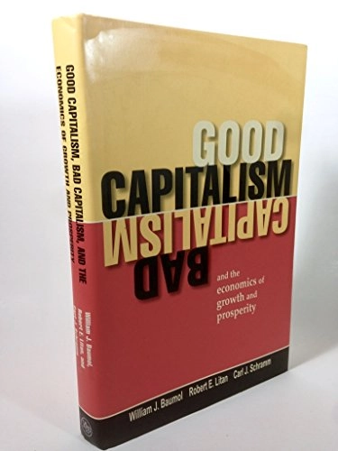 Good capitalism, bad capitalism, and the economics of growth and prosperity; William J. Baumol; 2007