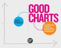 Good charts : the HBR guide to making smarter, more persuasive data visualizations; Scott Berinato; 2016