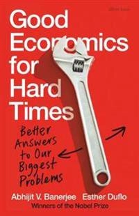Good Economics for Hard Times; Abhijit Banerjee, Esther Duflo; 2019