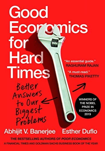 Good Economics for Hard Times; Abhijit Banerjee, Esther Duflo; 2019