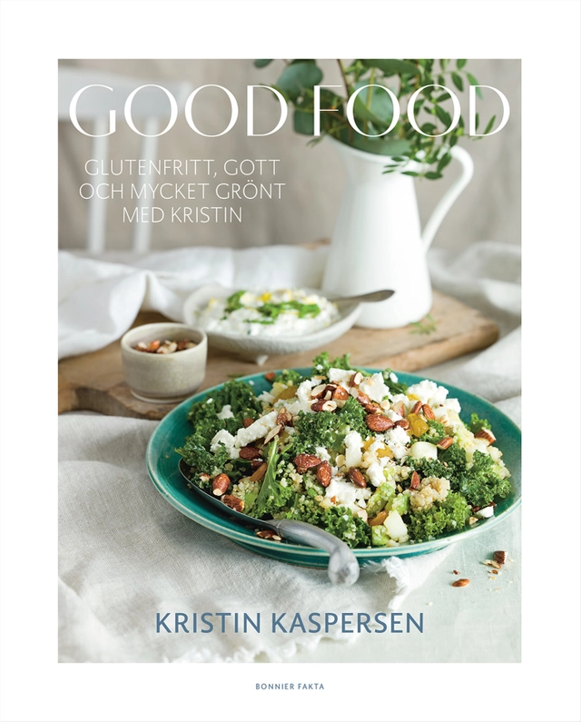 Good food : glutenfritt, gott och mycket grönt med Kristin; Kristin Kaspersen; 2017