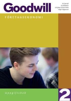 Goodwill Företagsekonomi 2 Uppgiftsbok; Eva Blomkvist, Bo Egervall, Carl-Johan Forssén Ehrlin, Carl Gezelius, Holger Magnusson; 2012