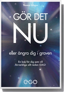 Gör det nu - eller ångra dig i graven; Thomas Nilsson; 2012