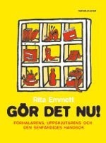 Gör det nu! : förhalarens, uppskjutarens och den senfärdiges handbok; Rita Emmett; 2007