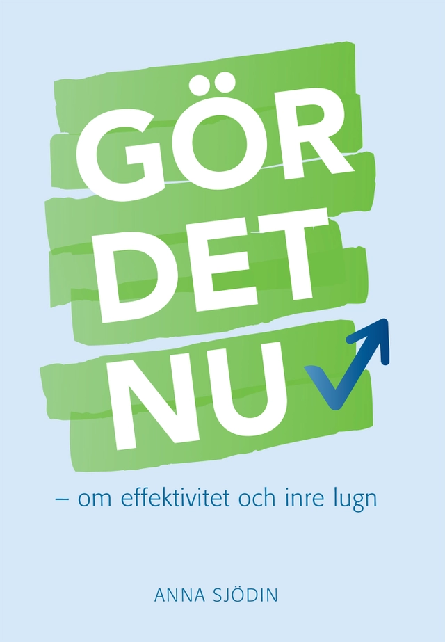 Gör det nu : om effektivitet och inre lugn; Anna Sjödin; 2019