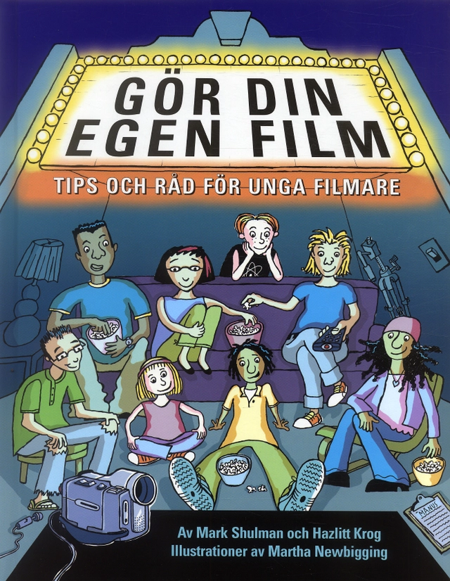 Gör din egen film : Tips och råd för unga filmare; Mark Shulman, Hazlitt Krog; 2005
