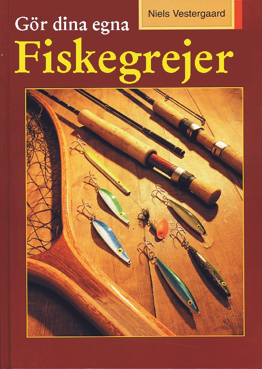 Gör dina egna fiskegrejer : spöbygge, drag- och håvtillverkning; Niels Vestergaard; 2015