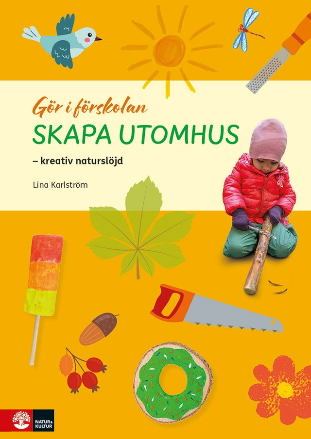 Gör i förskolan Skapa utomhus : kreativ naturslöjd; Lina Karlström; 2025