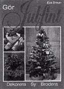 Gör julfint : [dekorera, sy, brodera]; Eva Braun; 1994