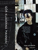 Gör kläderna mannen? - om maskulinitet och feminitet i unga mäns bruk av; Maja Jacobson; 1998