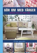 Gör om med färger - samma rum på olika sätt; Frida Pontén; 2003