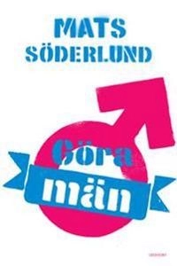 Göra män; Mats Söderlund; 2015