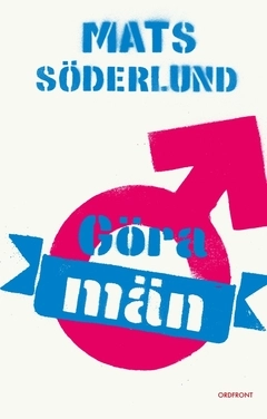 Göra män; Mats Söderlund; 2017