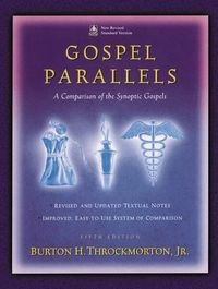 Gospel parallels : a comparison of the synoptic gospels : with alternative readings from the manuscripts and noncanonical parallels; Burton Hamilton Throckmorton; 1992