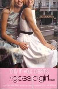 Gossip Girl: Only in Your Dreams: A Gossip Girl Novel; Cecily Von Ziegesar; 2006