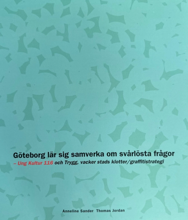 Göteborg lär sig samverka om svårlösta frågor : Ung Kultur 116 och Trygg, vacker stads klotter/graffitistrategi; Anneline Sander; 2009