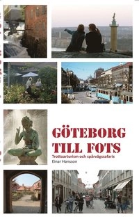 Göteborg till fots : trottoarturism och stadssafaris med spårvagn, båt och buss; Einar Hansson; 2016