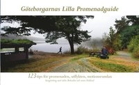 Göteborgarnas lilla promenadguide : 123 tips för promenaden, utflykten, motionsrundan; Anders Hilmersson; 2012
